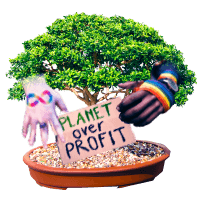 A bonsai tree with two hands growin out of it, one is a caucasian-passing feminine hand with the rainbow infinity symbol for autism on it, the other hand is that of a masculine African-American person with a gay pride rainbow ribbon. They are holding a cardboard protest sign that says 'planet over profit'.